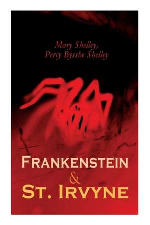 Frankenstein & St. Irvyne: Two Gothic Novels by The Shelleys de Mary Shelley