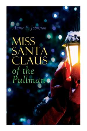 Miss Santa Claus of the Pullman de Annie F Johnston