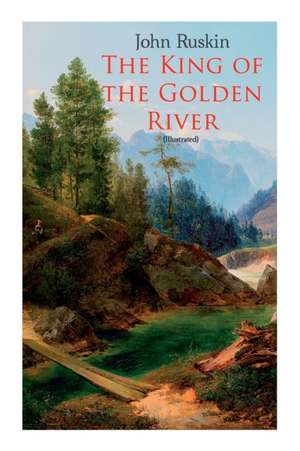 The King of the Golden River (Illustrated) de John Ruskin