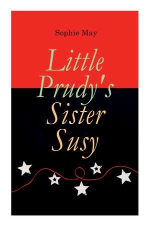 Little Prudy's Sister Susy: Children's Christmas Tale de Sophie May