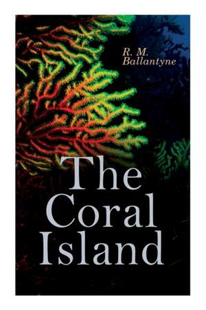 The Coral Island: Sea Adventure Novel: A Tale of the Pacific Ocean de Robert Michael Ballantyne