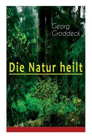 Die Natur heilt de Georg Groddeck