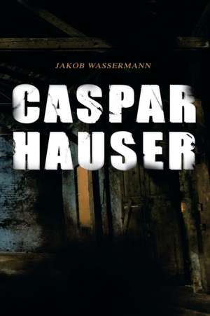 Caspar Hauser de Jakob Wassermann