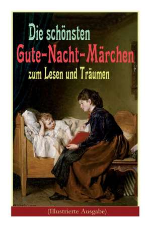 Die schönsten Gute-Nacht-Märchen zum Lesen und Träumen (Illustrierte Ausgabe): Rothkäppchen, Das hässliche Entlein, Däumelinchen, Rapunzel, Die zwölf de Hans Christian Andersen