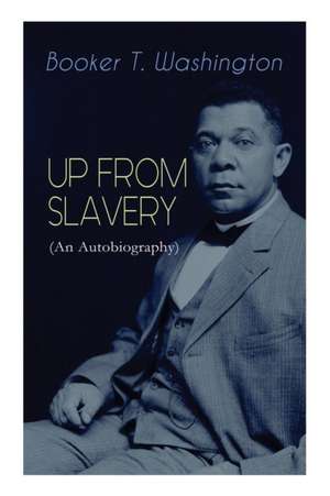 UP FROM SLAVERY (An Autobiography) de Booker T. Washington