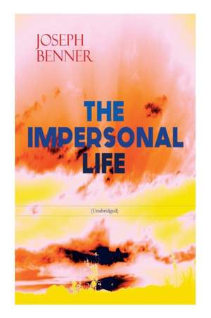 THE IMPERSONAL LIFE (Unabridged): Spirituality & Practice Classic de Joseph Benner