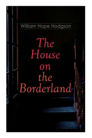 The House on the Borderland de William Hope Hodgson