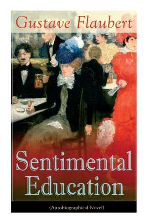 Sentimental Education (Autobiographical Novel) de Gustave Flaubert