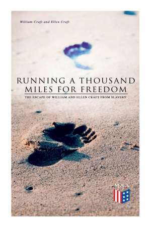 Running a Thousand Miles for Freedom: The Escape of William and Ellen Craft from Slavery de Ellen Craft