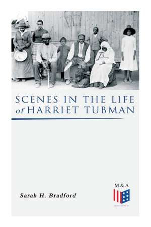 Scenes in the Life of Harriet Tubman de Sarah H. Bradford