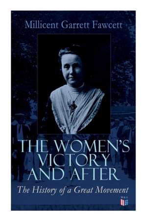 The Women's Victory and After de Millicent Garrett Fawcett