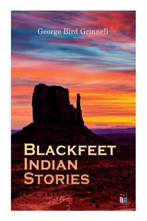 Blackfeet Indian Stories de George Bird Grinnell