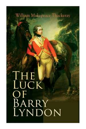 The Luck of Barry Lyndon: The Luck of Barry Lyndon de William Makepeace Thackeray