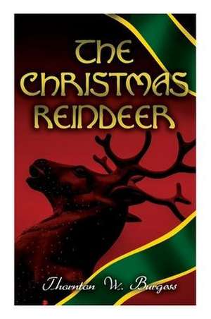 The Christmas Reindeer de Thornton W. Burgess