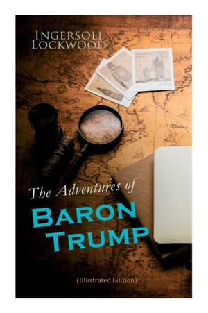 The Adventures of Baron Trump (Illustrated Edition) de Ingersoll Lockwood