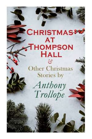 Christmas at Thompson Hall & Other Christmas Stories by Anthony Trollope de Anthony Trollope