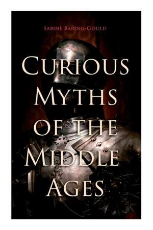 Curious Myths of the Middle Ages de Sabine Baring-Gould