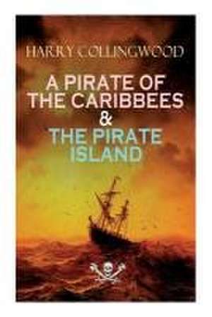 A Pirate of the Caribbees & the Pirate Island de Harry Collingwood