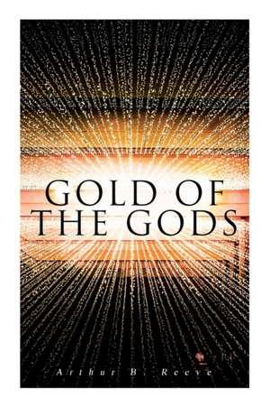 Gold of the Gods de Arthur B. Reeve