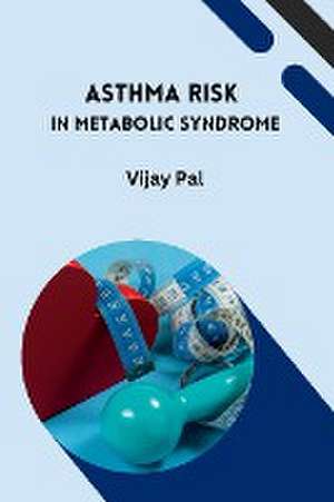 Asthma Risk in Metabolic Syndrome de Vijay Pal