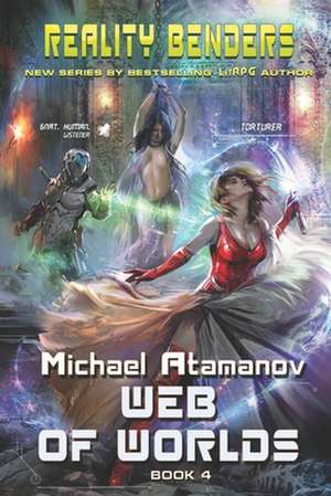 Web of Worlds (Reality Benders Book #4): LitRPG Series de Michael Atamanov