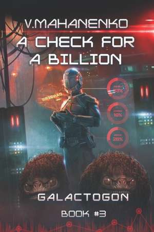 A Check for a Billion (Galactogon Book #3): LitRPG Series de Vasily Mahanenko