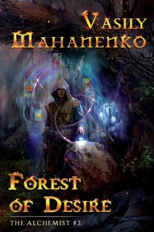 Forest of Desire (The Alchemist Book #2): LitRPG Series de Vasily Mahanenko