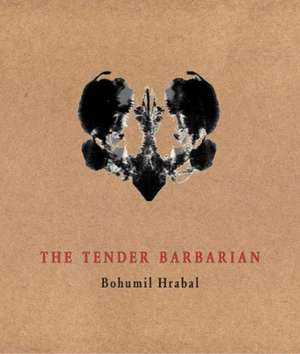 The Tender Barbarian de Bohumil Hrabal