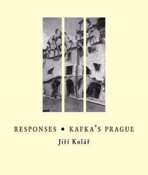 Responses * Kafka's Prague de Jiri Kolar