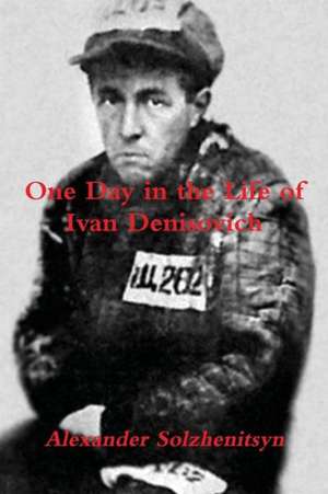 One Day in the Life of Ivan Denisovich de Aleksandr Isaevich Solzhenitsyn