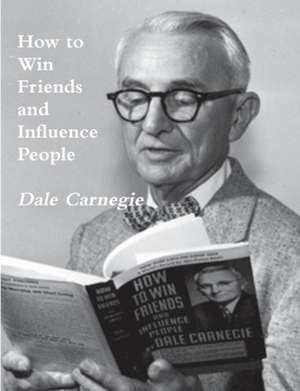 How To Win Friends and Influence People de Dale Carnegie