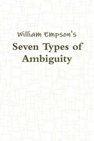 Seven Types of Ambiguity de William Empson