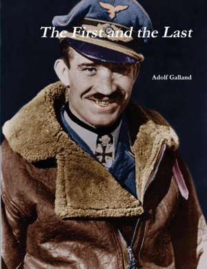 The First and the Last de Adolf Galland