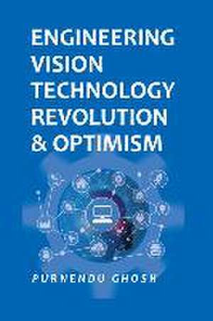 Engineering Vision Technology: Revolution and Optimism (Co-Published With CRC Press,UK) de Pulendu Ghosh