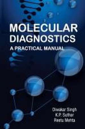 Molecular Diagnostics: A Practical Manual de Diwakar Singh