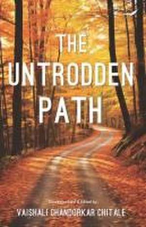 The Untrodden Path de Vaishali Chandorkar Chitale