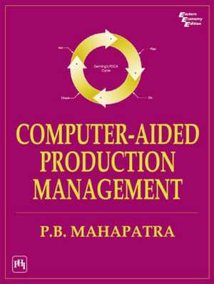 Computer Aided Production Management de P.B. Mahapatra