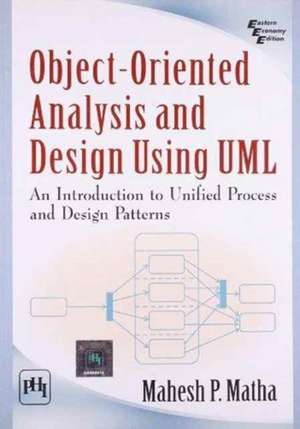 Object-oriented Analysis and Design Using Umlan Introduction to Unified Process and Design Patterns de Mahesh P. Matha