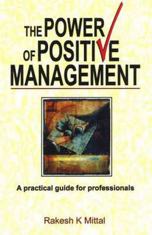 Power of Positive Management de Rakesh K. Mittal