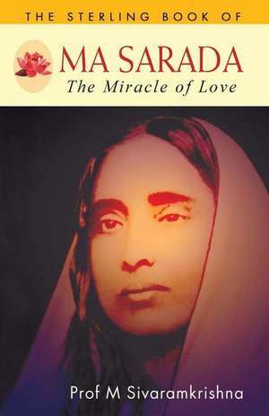 Ma Sarada: The Miracle of Love de Sivaramkrishna, Prof M.