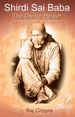 Shirdi Sai Baba: The Divine Healer de Chopra, MR Raj