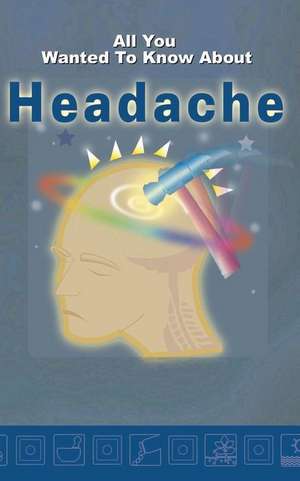 All You Wanted to Know about Headache de Dr Savitri Ramaiah