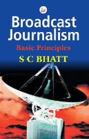 Broadcast Journalism de S C Bhatt