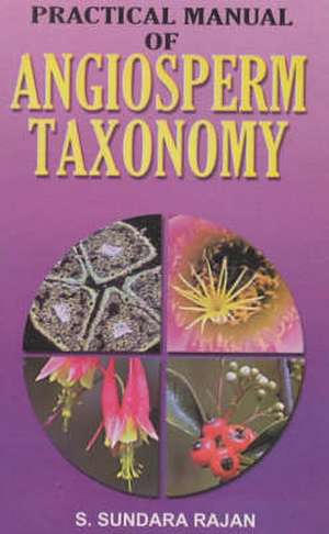 Practical Manual of Angiosperm Taxonomy de Sundara S Rajan