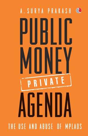 PUBLIC MONEY, PRIVATE AGENDA de Surya A. Prakash