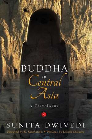 Buddha in Central Asia de Sunita Dwivedi