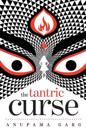 THE TANTRIC CURSE de Anupama Garg