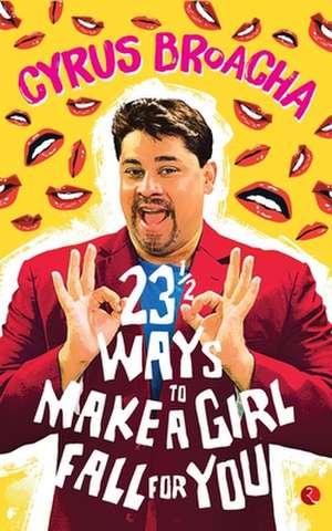 23 & ½ Ways To Make A Girl Fall For You de Cyrus Broacha