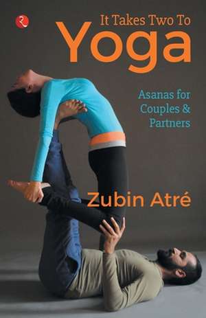 IT TAKES TWO TO YOGA de Zubin Atre