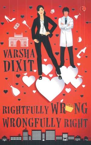 Rightfully Wrong Wrongfully Right de Varsha Dixit